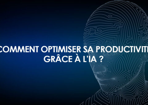 Comment booster votre productivité grâce à l’intelligence artificielle